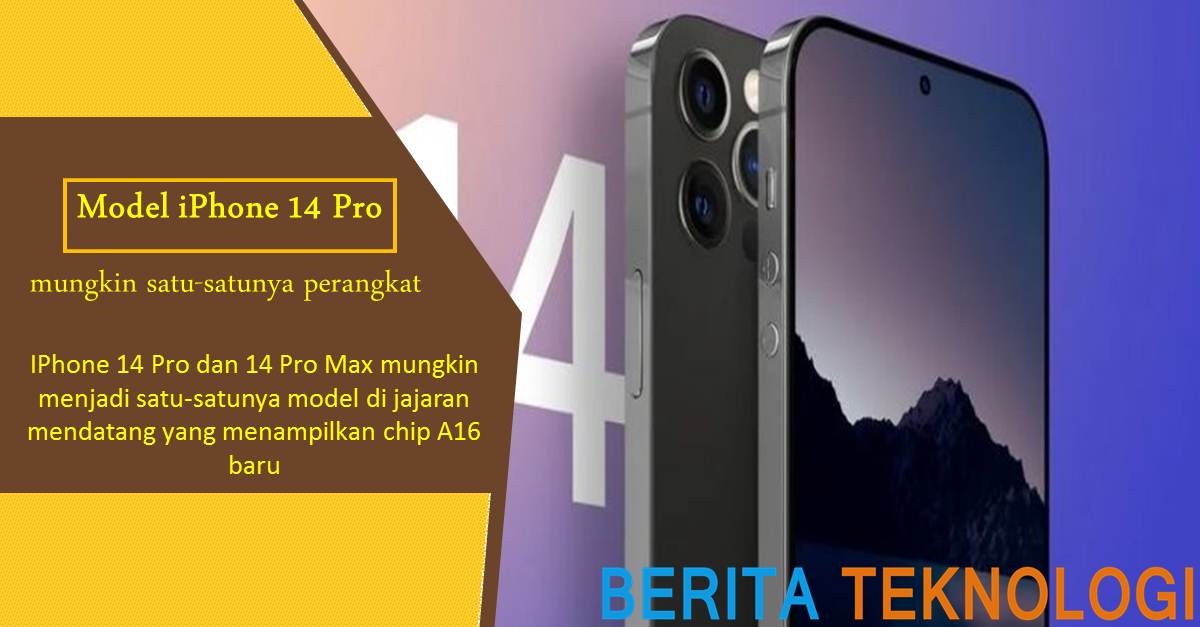 Model iPhone 14 Pro mungkin satu-satunya perangkat yang mendapatkan chip A16 baru