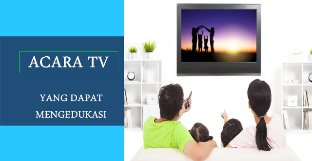 Acara TV Yang Bisa Mengedukasi