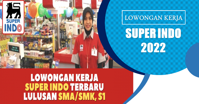 Lowongan Kerja Terbaru 2022 di Superindo Untuk Fresh Graduate Dari SMA/SMK Hingga S1