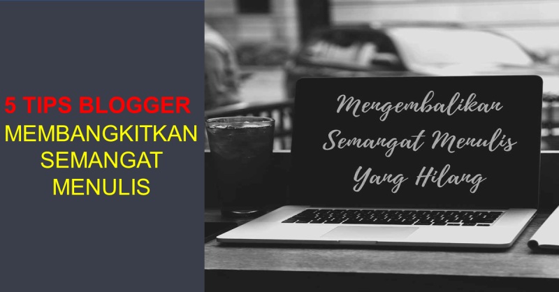 5 Cara Membangkitkan Semangat Menulis Blogger