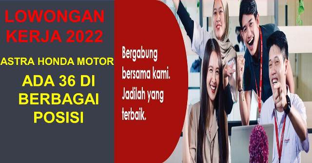 Astra Honda Motor Membuka Lowongan Kerja Terbaru Tahun 2022 Di Berbagai Posisi