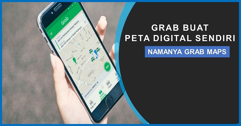 Grab Bikin Peta Digital Sendiri Namanya Grab Maps, Pesaing Google Maps?