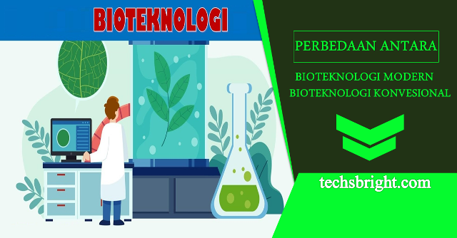 Perbedaan Antara Bioteknologi Modern dan Bioteknologi Konvensional Adalah