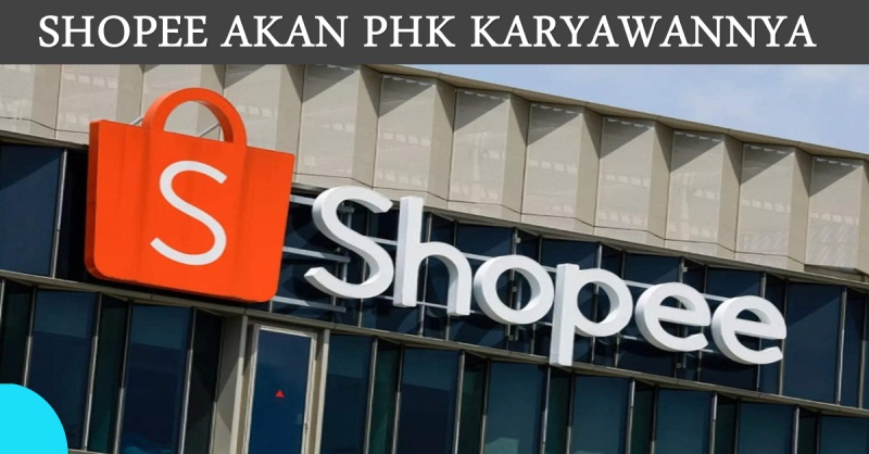 Shopee Dikabarkan Akan PHK Karyawannya ShopeeFood dan ShopeePay di Beberapa Negara