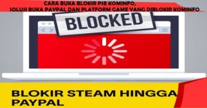 Cara Buka Blokir PSE Kominfo, Solusi Buka Paypal dan Platform Game Yang Diblokir Kominfo