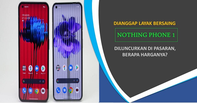 Dianggap Layak Bersaing, Nothing Phone 1 Akhirnya Diluncurkan di Pasaran, Berapa Harganya?