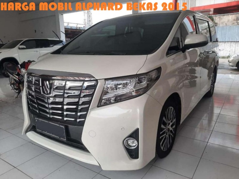 Harga Mobil Alphard Bekas 2015