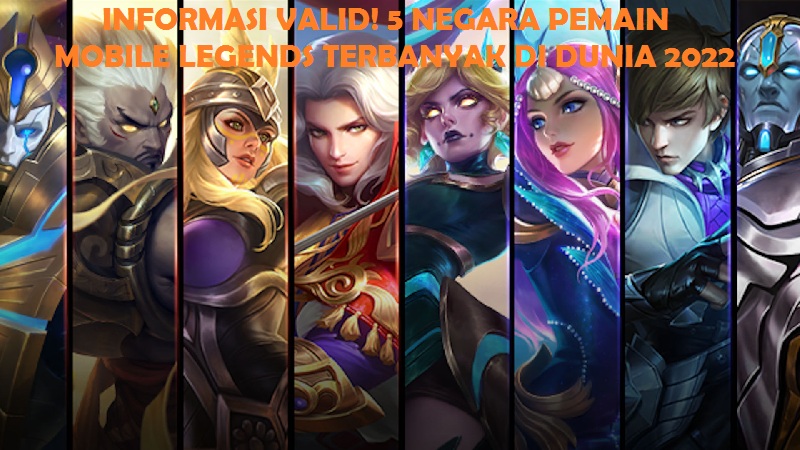 Informasi Yang Valid! Ini 5 Negara Dengan Pemain Mobile Legends Terbanyak di Dunia 2022