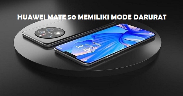 Huawei Mate 50 Memiliki Mode Darurat. Apa Itu?