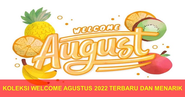 Koleksi Selamat Datang Agustus 2022, Ini Adalah Koleksi Terbaru dan Menarik Welcome Agustus 2022