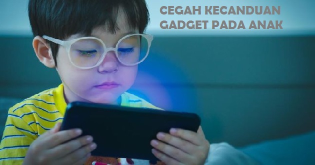 Kontrol Penggunaan Gadget Pada Anak-Anak, Cegah Kecanduan Gadget