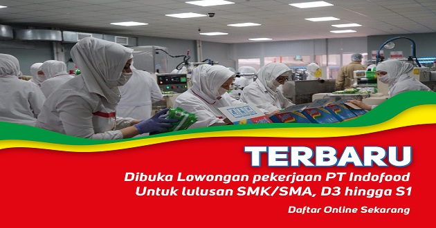 PT Indofood Buka Lowongan Kerja 2022 Untuk Lulusan SMA/SMK, D3 dan S1. Ayo Segera Daftar!