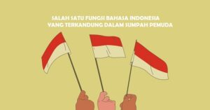 Salah Satu Fungsi Bahasa Indonesia Yang Terkandung Dalam Sumpah Pemuda Adalah