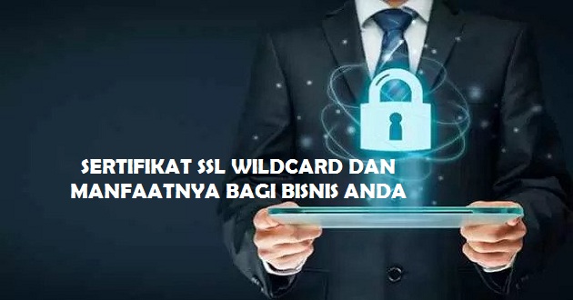 Apa Itu Sertifikat SSL Wildcard dan Manfaatnya Bagi Bisnis Anda