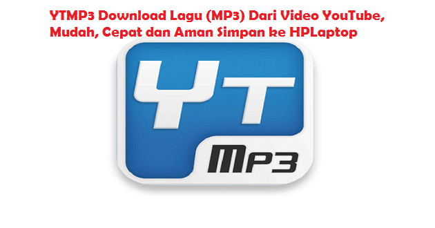 YTMP3 Download Lagu (MP3) Dari Video YouTube, Mudah, Cepat dan Aman Simpan ke HP/Laptop