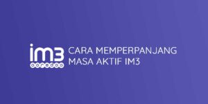 Cara Memperpanjang Masa Aktif IM3 Indosat